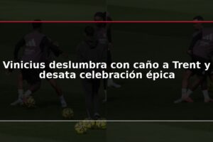 Vinicius deslumbra con caño a Trent y desata celebración épica