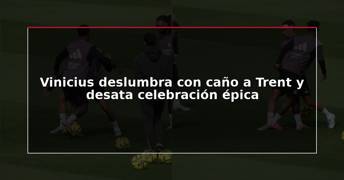 Vinicius deslumbra con caño a Trent y desata celebración épica
