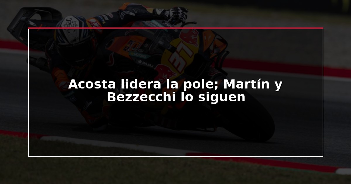 Acosta lidera la pole; Martín y Bezzecchi lo siguen
