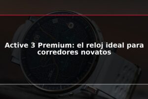 Active 3 Premium: el reloj ideal para corredores novatos