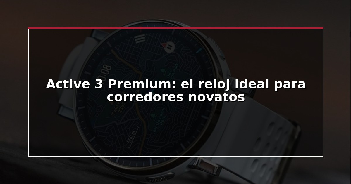 Active 3 Premium: el reloj ideal para corredores novatos