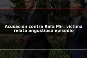 Acusación contra Rafa Mir: víctima relata angustioso episodio