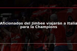 Aficionados del Jimbee viajarán a Italia para la Champions