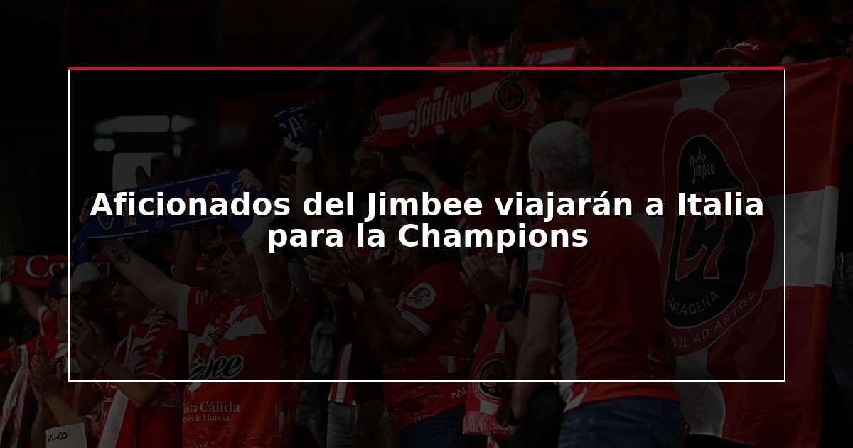 Aficionados del Jimbee viajarán a Italia para la Champions