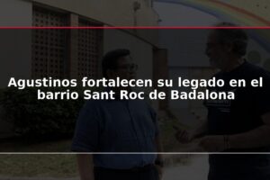 Agustinos fortalecen su legado en el barrio Sant Roc de Badalona