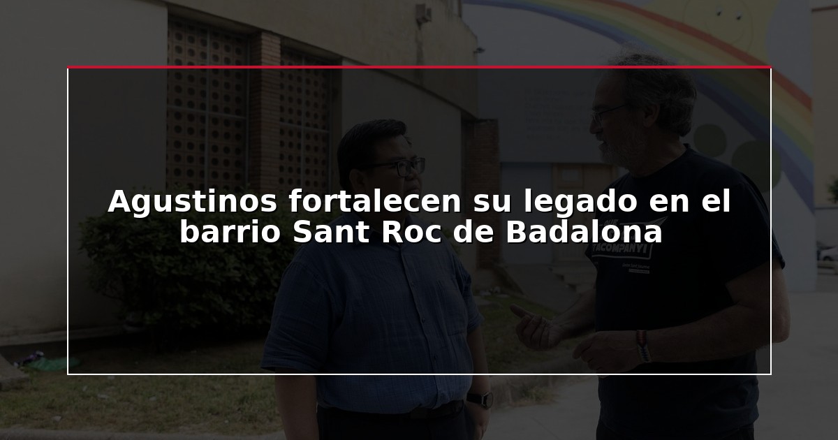 Agustinos fortalecen su legado en el barrio Sant Roc de Badalona