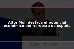 Aitor Moll destaca el potencial económico del Noroeste de España