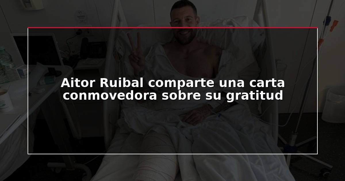 Aitor Ruibal comparte una carta conmovedora sobre su gratitud