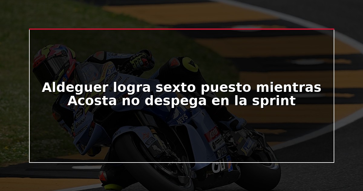 Aldeguer logra sexto puesto mientras Acosta no despega en la sprint