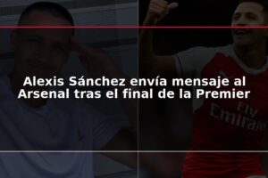 Alexis Sánchez envía mensaje al Arsenal tras el final de la Premier