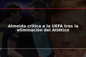 Almeida critica a la UEFA tras la eliminación del Atlético