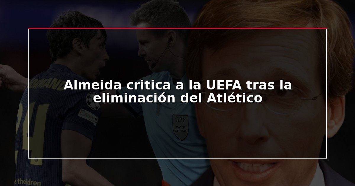 Almeida critica a la UEFA tras la eliminación del Atlético