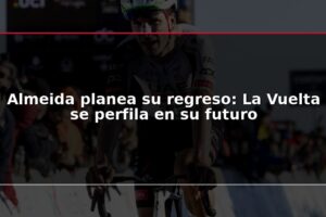Almeida planea su regreso: La Vuelta se perfila en su futuro