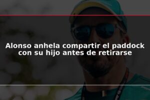 Alonso anhela compartir el paddock con su hijo antes de retirarse
