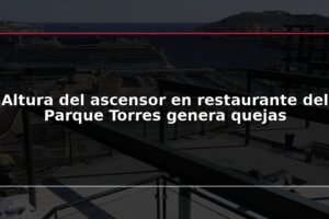 Altura del ascensor en restaurante del Parque Torres genera quejas