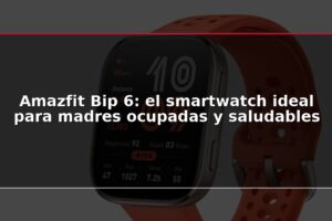 Amazfit Bip 6: el smartwatch ideal para madres ocupadas y saludables