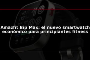 Amazfit Bip Max: el nuevo smartwatch económico para principiantes fitness