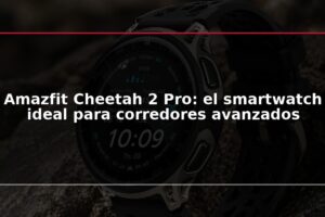 Amazfit Cheetah 2 Pro: el smartwatch ideal para corredores avanzados