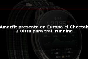 Amazfit presenta en Europa el Cheetah 2 Ultra para trail running