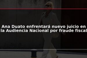 Ana Duato enfrentará nuevo juicio en la Audiencia Nacional por fraude fiscal