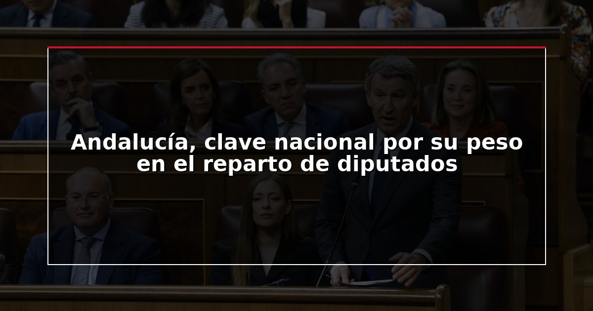Andalucía, clave nacional por su peso en el reparto de diputados