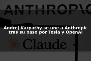Andrej Karpathy se une a Anthropic tras su paso por Tesla y OpenAI