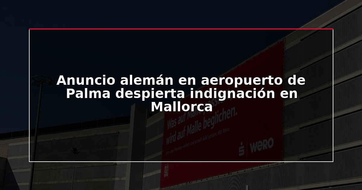 Anuncio alemán en aeropuerto de Palma despierta indignación en Mallorca