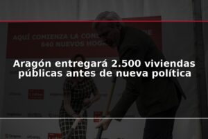 Aragón entregará 2.500 viviendas públicas antes de nueva política