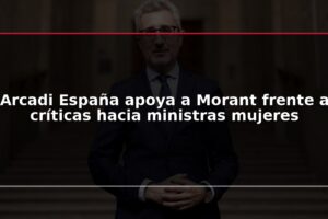 Arcadi España apoya a Morant frente a críticas hacia ministras mujeres