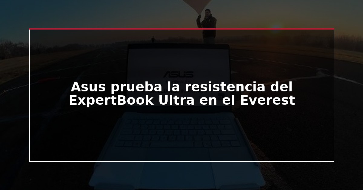Asus prueba la resistencia del ExpertBook Ultra en el Everest