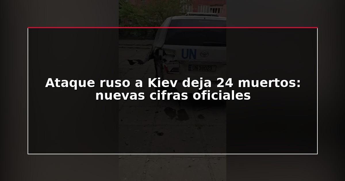 Ataque ruso a Kiev deja 24 muertos: nuevas cifras oficiales