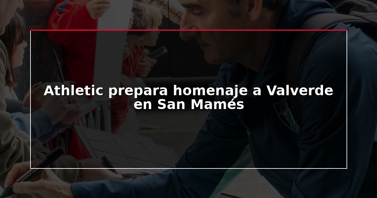 Athletic prepara homenaje a Valverde en San Mamés