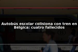 Autobús escolar colisiona con tren en Bélgica: cuatro fallecidos
