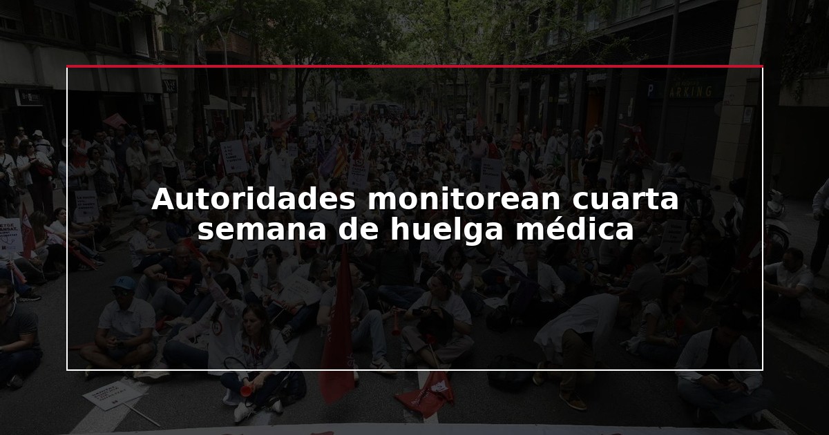 Autoridades monitorean cuarta semana de huelga médica