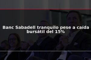 Banc Sabadell tranquilo pese a caída bursátil del 15%