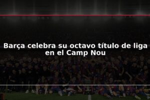 Barça celebra su octavo título de liga en el Camp Nou