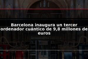 Barcelona inaugura un tercer ordenador cuántico de 9,8 millones de euros