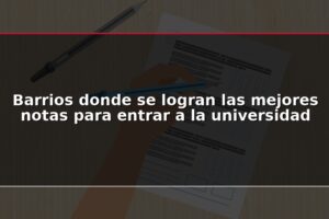 Barrios donde se logran las mejores notas para entrar a la universidad