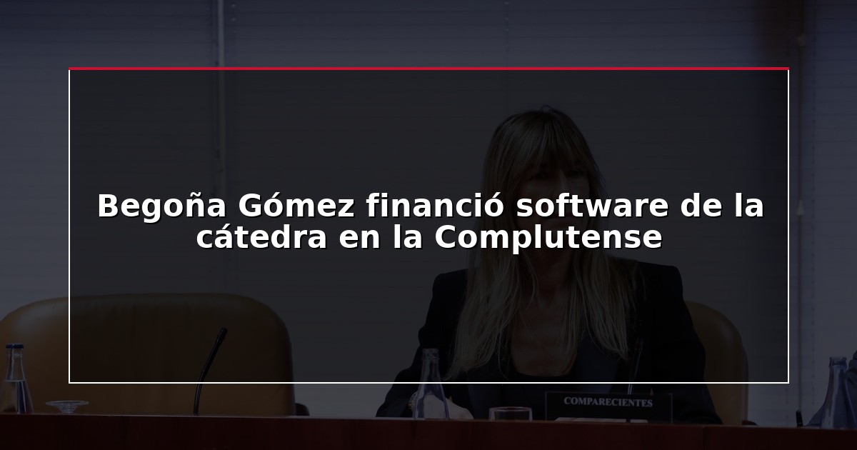 Begoña Gómez financió software de la cátedra en la Complutense