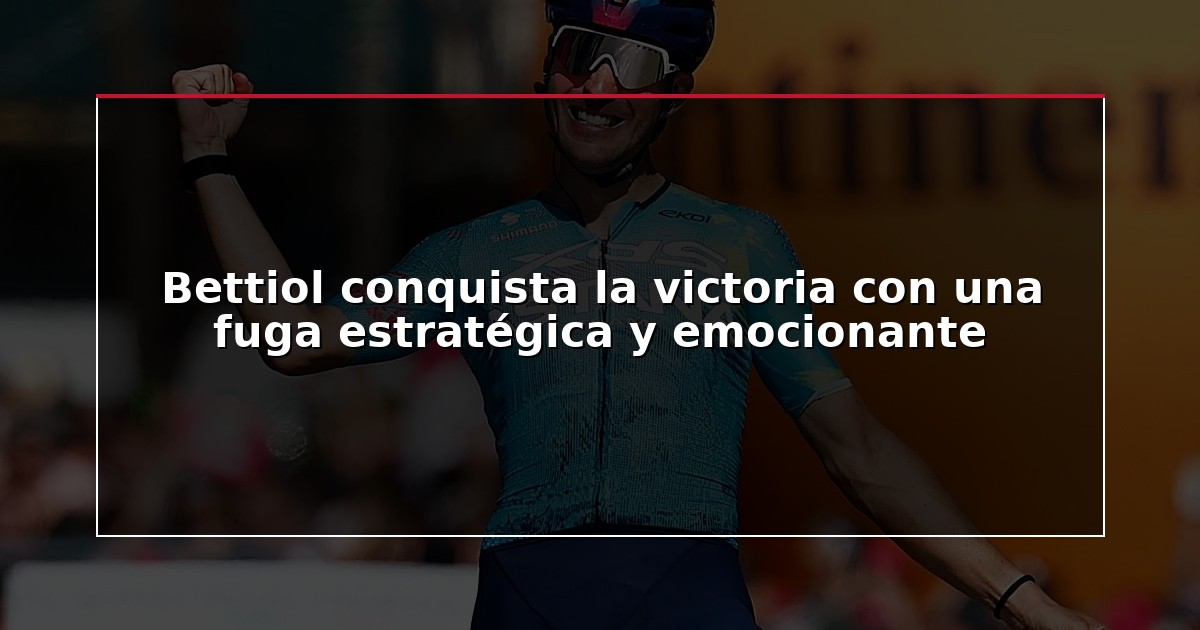 Bettiol conquista la victoria con una fuga estratégica y emocionante