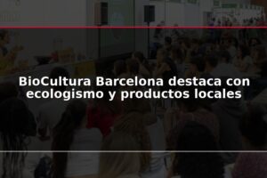 BioCultura Barcelona destaca con ecologismo y productos locales