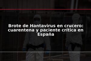 Brote de Hantavirus en crucero: cuarentena y paciente crítica en España