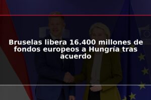Bruselas libera 16.400 millones de fondos europeos a Hungría tras acuerdo
