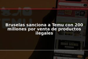 Bruselas sanciona a Temu con 200 millones por venta de productos ilegales