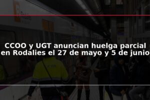 CCOO y UGT anuncian huelga parcial en Rodalies el 27 de mayo y 5 de junio