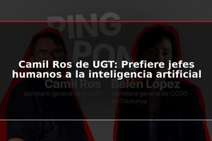 Camil Ros de UGT: Prefiere jefes humanos a la inteligencia artificial