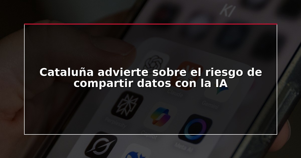 Cataluña advierte sobre el riesgo de compartir datos con la IA