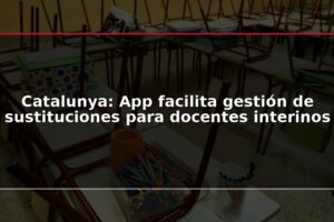Catalunya: App facilita gestión de sustituciones para docentes interinos