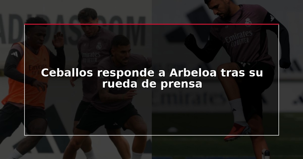 Ceballos responde a Arbeloa tras su rueda de prensa