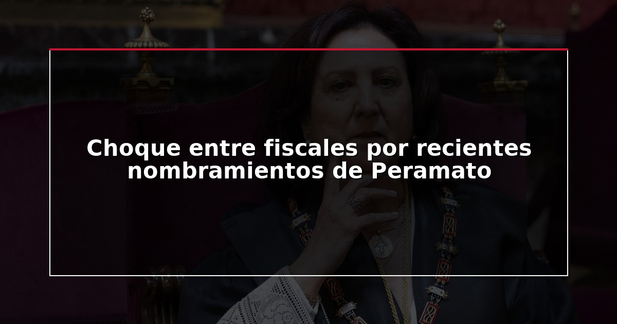 Choque entre fiscales por recientes nombramientos de Peramato